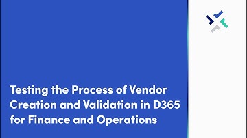Testing the Process of Vendor Creation and Validation in D365 for Finance and Operations