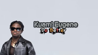 Kuami Eugene - Do Better (Lyrics Video)
