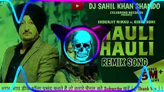 Hauli Hauli  Inderjit Nikku Ginni Soni  New Punjabi Song  Remix By Dj Sahil Khan Shamdo