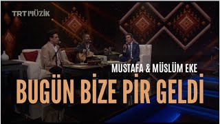 Bugün Bize Pir Geldi - Mustafa Eke & Müslüm Eke