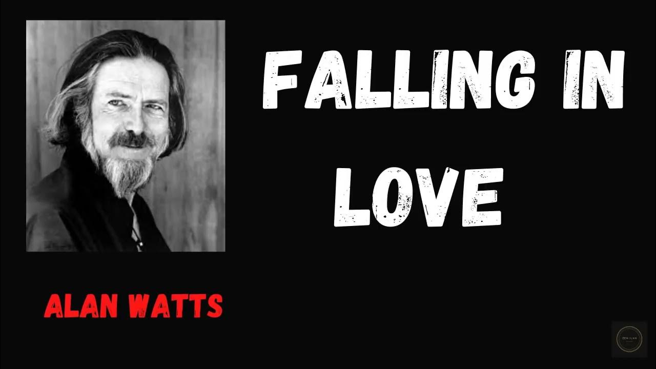 Alan Watts Falling In Love No Music Alan Watts- Falling in love - YouTube