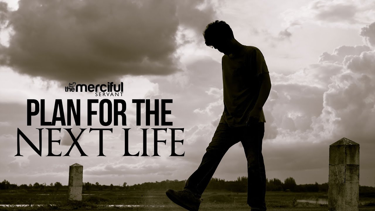 Plan for the Next Life (Hereafter) - Motivational Reminder