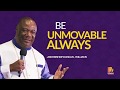 Be Unmovable Always- Archbishop Duncan Williams