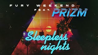 Video thumbnail of "Fury Weekend - Sleepless Nights (feat. PRIZM)"