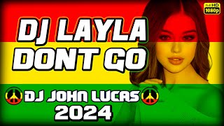 DJ LAYLA  - Dont Go - Reggae 2024 - Internacional - Reggae Do Maranhão - Reggae Roots - Love Songs