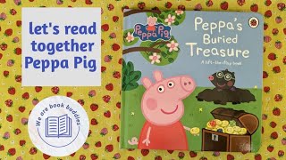Let's read together a Peppa Pig book. Peppa's Buried Treasure. Lift-the-flap book. Read along.