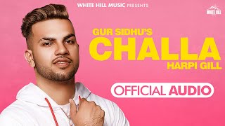 Gur Sidhu : Challa (Full Song) Harpi Gil | New Punjabi Songs 2022 | Latest Punjabi Songs 2022