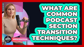 What Are Common Podcast Section Transition Techniques?