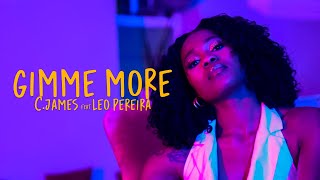 Cjames Feat Leo Pereira - Gimme More Official Video