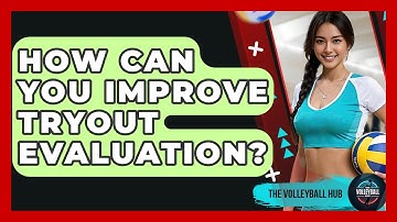 How Can You Improve Tryout Evaluation? - The Volleyball Hub