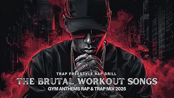 THE BRUTAL WORKOUT SONGS : Gym Anthems Rap & Trap Mix 2025