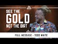 Todd White - See the Gold not the Dirt