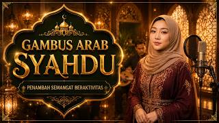 GAMBUS MODERN FULL ALBUM 🌙 | LAGU QASIDAH MODERN & GAMBUS ARAB PENAMBAH SEMANGAT BERAKTIVITAS