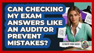 Can Checking My Exam Answers Like An Auditor Prevent Mistakes? - Ultimate Study Hacks