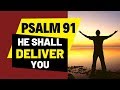 HE SHALL DELIVER YOU FROM ALL EVIL - DELIVERANCE FROM EVIL SNARES - PSALM 91