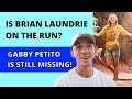 Is Brian Laundrie on the Run?!  Gabby Petito is Still Missing