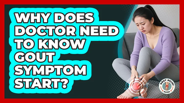 Why Does Doctor Need To Know Gout Symptom Start?