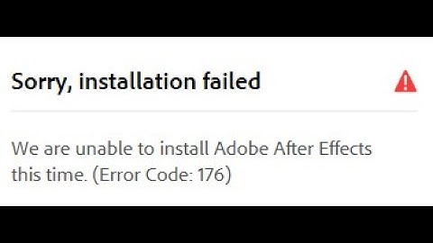Sorry, installation failed We are unable to install Adobe After #effects  this time.#Error_Code_176)