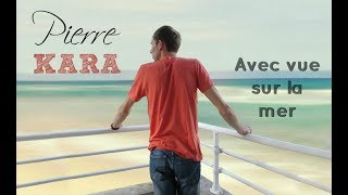 Pierre Kara - Avec vue sur la mer