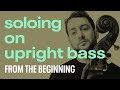 How to START Soloing On Upright Bass