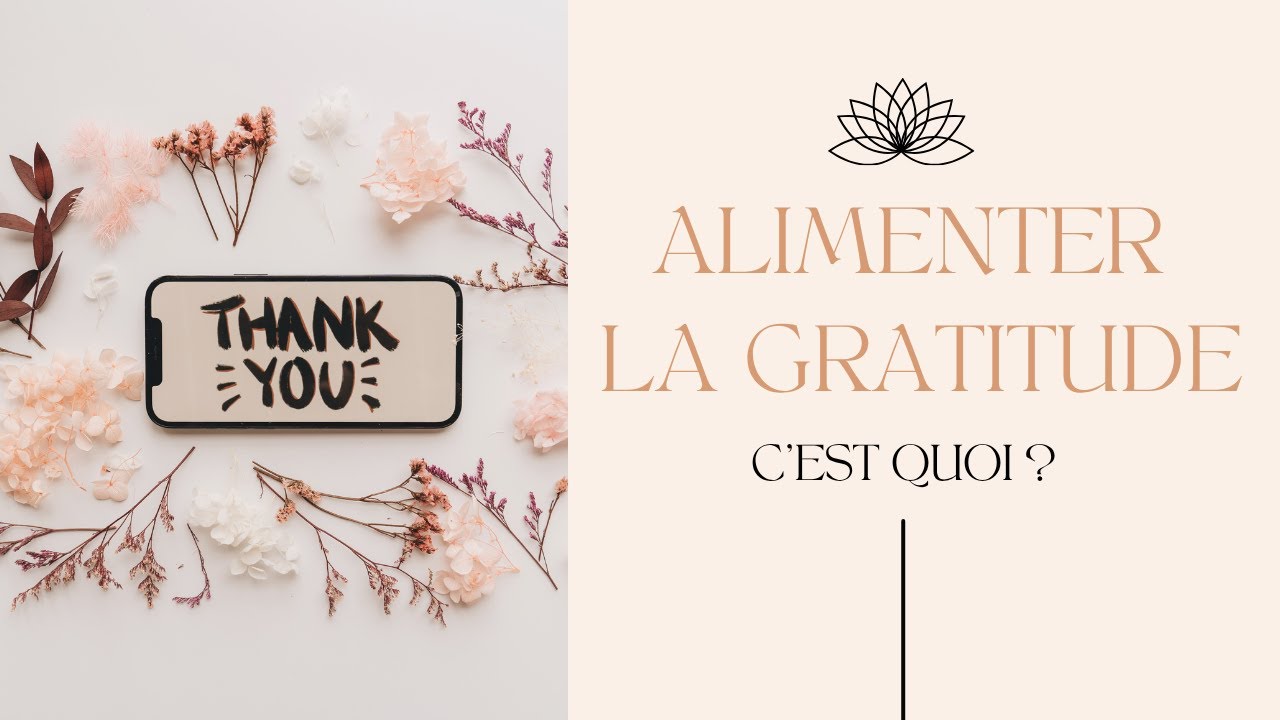 Comment alimenter la gratitude au quotidien ? - YouTube