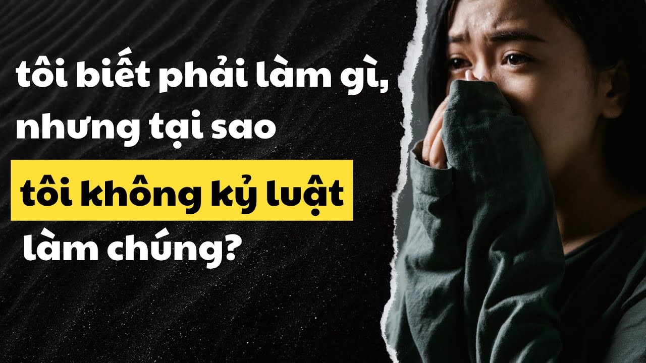 Outline Video Tại sao bạn không kỷ luật và làm thế nào để bắt đầu kỷ luật với chính mình? | Inner World Podcast
