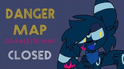 ⚡DANGER OC+PALETTE MAP⚡ [OPEN, FINISHED 21/40]