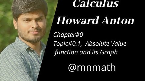 Absolute value with example and Graph of Absolute Value[Ch#0 Calculus by Howard Anton 10th edition ]