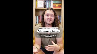 How Hunter Prosper Picks Interview Subjects