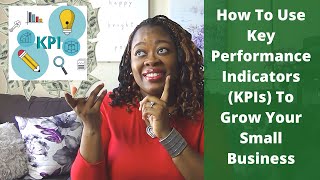 How To Use Key Performance Indicators (KPIs) To Grow Your Small Business #kpi