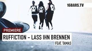 Watch Ruffiction Lass Ihn Brennen feat Tamas video