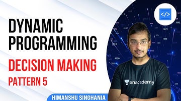 Decision Making - DP Pattern 5 | Dynamic Programming by Himanshu Singhania