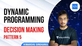 Decision Making - DP Pattern 5 | Dynamic Programming by Himanshu Singhania