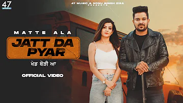 Jatt Da Pyar (Official Video): Matte Ala | Latest Punjabi Songs 2022 | Nonu Singh Zira | 47 Music