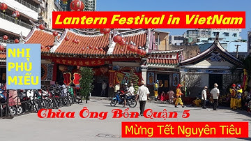 NHỊ PHỦ MIẾU - CHÙA ÔNG BỔN QUẬN 5 MỪNG TẾT NGUYÊN TIÊU (Lantern Festival in VietNam)