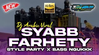 SYABB FARHETY | DJ ARABIC VIRAL TIKTOK TERBARU STYLE PARTY BASS HOREG NGUK | SITUBONDO SLOW BASS