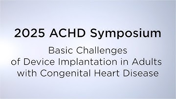 2025 ACHD Symposium: Basic Challenges of Device Implantation in Adults With Congenital Heart Disease
