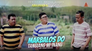 ARGHANA TRIO - Marbalos Do Tangiangmi Inang ( Official Music Video )