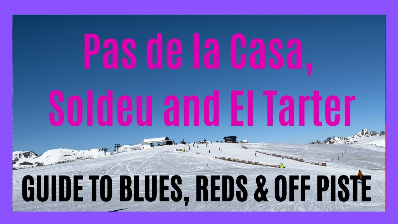 Review and guide to skiing on and off piste in Pas de la Casa, Soldeu and El Tarter