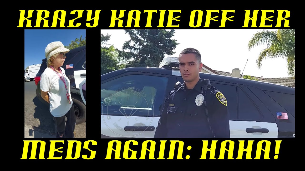 Frauditor Krazy Katie Off Her Meds Again & Clowns Cop WTH? YouTube