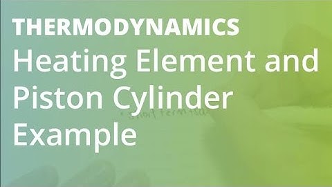 Heating Element and Piston Cylinder Example | Thermodynamics