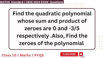 Find the quadratic polynomial whose sum and product of zeroes are 0 and -3/5 respectively .Also, Fin