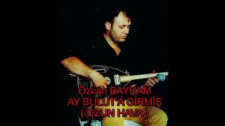 AY BULUTA GİRİŞ ÖZCAN BAYRAM