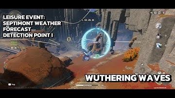 [Wuthering Waves Event] Septimont Weather Forecast - Stage 1 - Detection Point I - 4000 Points