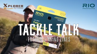 Xplorer Fly Fishing Tackle Talk with RIO Fathom Sinking Fly lines