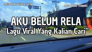 LAGU GALAU VIRAL TERBARU | "AKU BELUM RELA" (LIRIK VIDEO 2026)
