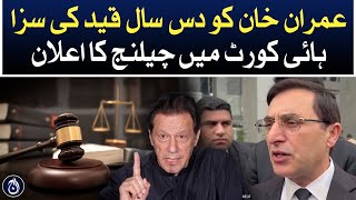 Gohar Khan announces a challenge to Imran Khan&rsquo;s 10-year prison sentence in High Court - Aaj News