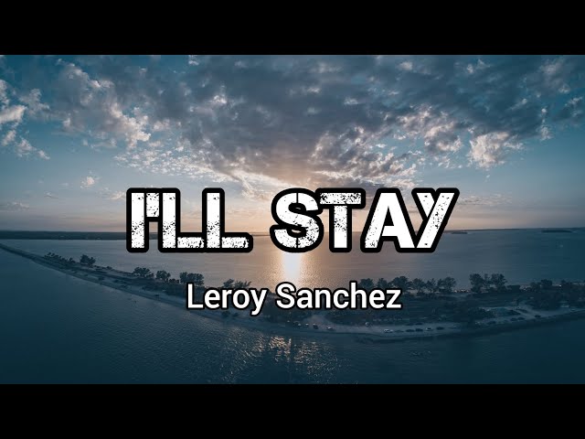 I'll Stay (Lyrics) Song By Leroy Sanchez#music#lyrics class=