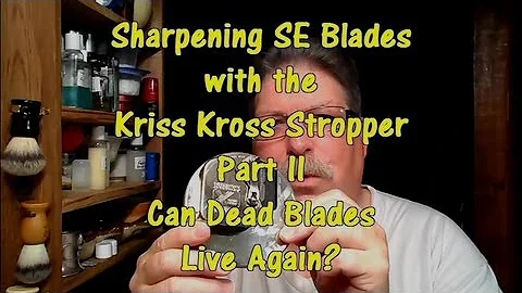 Sharpening SE Blades with the Kriss Kross Stropper - Part II - Can Dead Blades Live Again