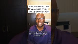 How much home can I afford making 75k per year